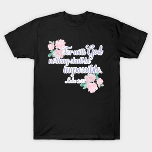 Floral For With God Nothing is Impossible Luke 1 T-Shirt